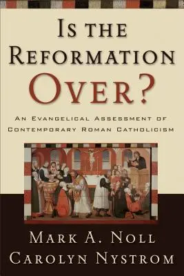 Skončila sa reformácia? Evanjelické hodnotenie súčasného rímskeho katolicizmu - Is the Reformation Over?: An Evangelical Assessment of Contemporary Roman Catholicism