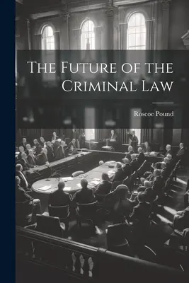 Budúcnosť trestného práva - The Future of the Criminal Law