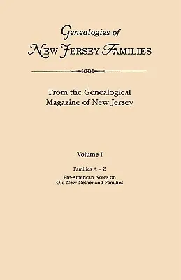 Genealógie rodín z New Jersey. z Genealogického časopisu New Jersey. I. zväzok, Rodiny od A do Z a predamerické poznámky o starom Novom Holandsku - Genealogies of New Jersey Families. from the Genealogical Magazine of New Jersey. Volume I, Families A-Z, and Pre-American Notes on Old New Netherland