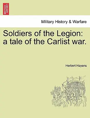Vojaci légie: Príbeh karlistickej vojny. - Soldiers of the Legion: A Tale of the Carlist War.