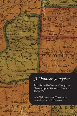 Pioniersky spevník: Texty z rukopisu Stevens-Douglass zo západného New Yorku, 1841-1856 - A Pioneer Songster: Texts from the Stevens-Douglass Manuscript of Western New York, 1841-1856