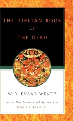 Tibetská kniha mŕtvych: alebo posmrtné zážitky na rovine Bardo podľa anglického prekladu L=ama Kazi Dawa-Samdupa - The Tibetan Book of the Dead: Or the After-Death Experiences on the Bardo Plane, According to L=ama Kazi Dawa-Samdup's English Rendering