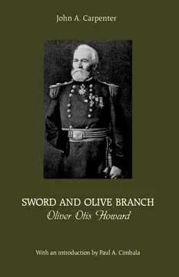 Meč a olivová ratolesť: Oliver Otis Howard - Sword and Olive Branch: Oliver Otis Howard