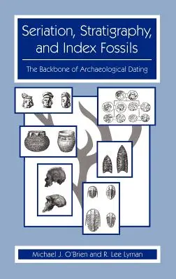 Seriácia, stratigrafia a indexové fosílie: Základ archeologického datovania - Seriation, Stratigraphy, and Index Fossils: The Backbone of Archaeological Dating