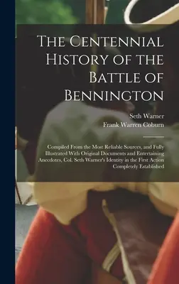 Storočná história bitky pri Benningtone: Zostavené z najspoľahlivejších zdrojov a plne ilustrované originálnymi dokumentmi a vstupmi - The Centennial History of the Battle of Bennington: Compiled From the Most Reliable Sources, and Fully Illustrated With Original Documents and Enterta