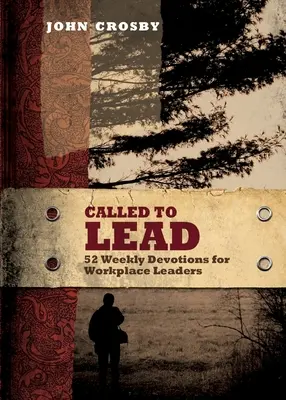 Povolaní viesť: 52 týždenných pobožností pre vedúcich pracovníkov - Called to Lead: 52 Weekly Devotions for Workplace Leaders