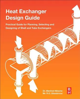 Sprievodca návrhom výmenníka tepla: Praktická príručka na plánovanie, výber a navrhovanie plášťových a rúrkových výmenníkov - Heat Exchanger Design Guide: A Practical Guide for Planning, Selecting and Designing of Shell and Tube Exchangers