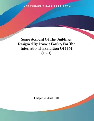 Niečo o budovách navrhnutých Francisom Fowkeom pre medzinárodnú výstavu v roku 1862 (1861) - Some Account Of The Buildings Designed By Francis Fowke, For The International Exhibition Of 1862 (1861)