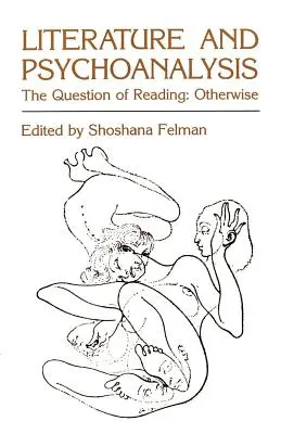 Literatúra a psychoanalýza: Otázka čítania: Inak - Literature and Psychoanalysis: The Question of Reading: Otherwise