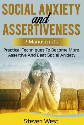 Sociálna úzkosť a asertivita: Praktické techniky na zvýšenie asertivity a prekonanie sociálnej úzkosti - Social Anxiety and Assertiveness: Practical techniques to become more assertive and beat social anxiety