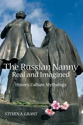 Ruská opatrovateľka, skutočná a imaginárna: Vydavateľstvo a kultúra, mytológia, história - The Russian Nanny, Real and Imagined: History, Culture, Mythology