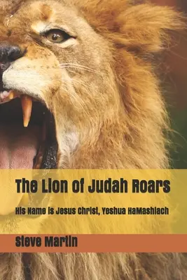 Júdsky lev revú: Jeho meno je Ježiš Kristus, Ješua HaMašiach - The Lion of Judah Roars: His Name is Jesus Christ, Yeshua HaMashiach