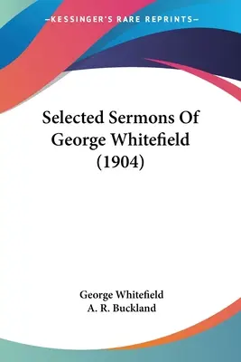 Vybrané kázne Georga Whitefielda (1904) - Selected Sermons Of George Whitefield (1904)