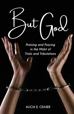 Ale Boh: Chváliť a modliť sa uprostred skúšok a úplatkov - But God: Praising and Praying in the Midst of Trials and Tributations