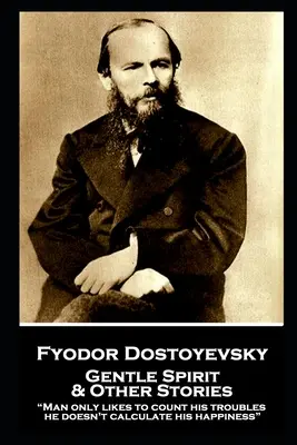Fiodor Dostojevskij - Nežný duch a iné poviedky: Človek rád počíta len svoje problémy, svoje šťastie nevypočítava.