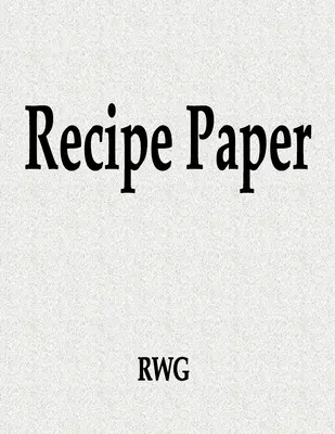 Papier na recepty: 100 strán 8,5 X 11 - Recipe Paper: 100 Pages 8.5 X 11