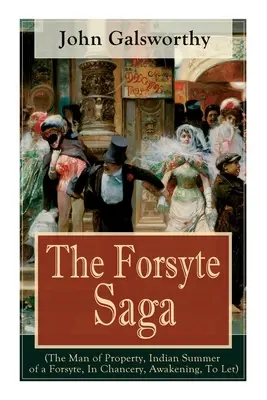 Sága o Forsyteovcoch (Muž z majetku, Babie leto forsyteovcov, V kancelárii, Prebudenie, Nechať): Majstrovské dielo modernej literatúry od nositeľa Nobelovej ceny za literatúru - The Forsyte Saga (The Man of Property, Indian Summer of a Forsyte, In Chancery, Awakening, To Let): Masterpiece of Modern Literature from the Nobel-Pr