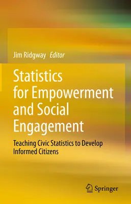 Štatistika pre posilnenie postavenia a sociálnu angažovanosť: Výučba občianskej štatistiky na rozvoj informovaných občanov - Statistics for Empowerment and Social Engagement: Teaching Civic Statistics to Develop Informed Citizens