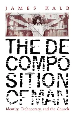 Rozklad človeka: identita, technokracia a cirkev - The Decomposition of Man: Identity, Technocracy, and the Church