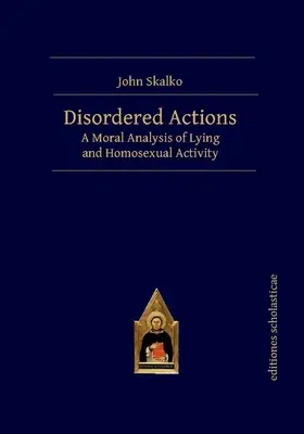 Neusporiadané činy: Morálna analýza lži a homosexuálnej aktivity - Disordered Actions: A Moral Analysis of Lying and Homosexual Activity