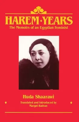Háremové roky: Spomienky egyptskej feministky, 1879-1924 - Harem Years: The Memoirs of an Egyptian Feminist, 1879-1924