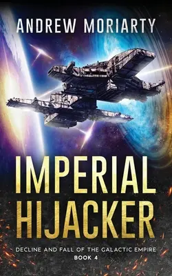 Imperiálny únosca: Úpadok a pád Galaktického impéria Kniha 4 - Imperial Hijacker: Decline and Fall of the Galactic Empire Book 4
