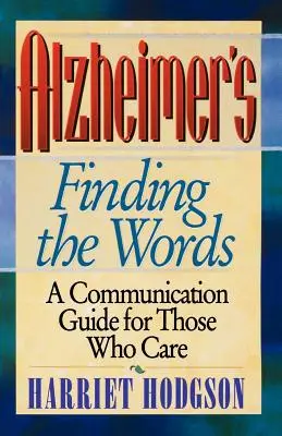 Alzheimerova choroba - Hľadanie slov: A Communication Guide for Those Who Care (Komunikačná príručka pre tých, ktorí sa starajú o ľudí s Alzheimerovou chorobou) - Alzheimers - Finding the Words: A Communication Guide for Those Who Care