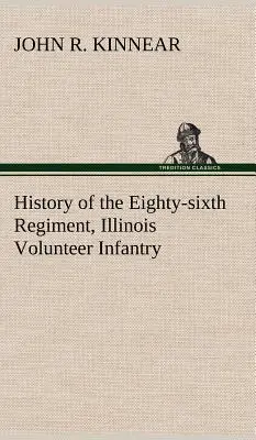 História osemdesiateho šiesteho pluku illinoiskej dobrovoľníckej pechoty počas jeho pôsobenia - History of the Eighty-sixth Regiment, Illinois Volunteer Infantry, during its term of service