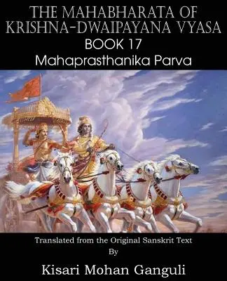 Mahábhárata Krišnu-Dvajpayana Vyasa Kniha 17 Mahaprasthanika Parva - The Mahabharata of Krishna-Dwaipayana Vyasa Book 17 Mahaprasthanika Parva