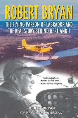 Robert Bryan: Lietajúci farár z Labradoru a skutočný príbeh, ktorý sa skrýva za Bertom a ja - Robert Bryan: The Flying Parson of Labrador and the Real Story Behind Bert and I