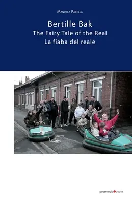 Bertille Bak. Rozprávka o skutočnom: La fiaba del reale - Bertille Bak. The Fairy Tale of the Real: La fiaba del reale
