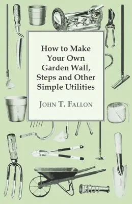 Ako si vyrobiť vlastný záhradný múr, schody a iné jednoduché pomôcky - How to Make Your Own Garden Wall, Steps and Other Simple Utilities