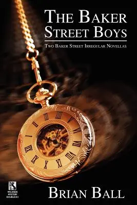 The Baker Street Boys: Two Baker Street Irregulars Novellas / Čas na vraždu: (Wildside Mystery Double #11) - The Baker Street Boys: Two Baker Street Irregulars Novellas / Time for Murder: Macabre Crime Stories (Wildside Mystery Double #11)