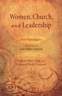 Ženy, cirkev a vedenie: Nové paradigmy: Eseje na počesť Jean Miller Schmidtovej - Women, Church, and Leadership: New Paradigms: Essays in Honor of Jean Miller Schmidt