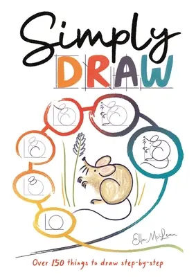 Jednoducho kresliť: Viac ako 150 vecí na kreslenie krok za krokom - Simply Draw: Over 150 Things to Draw Step-By-Step