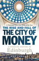 Vzostup a pád mesta peňazí: Finančné dejiny Edinburghu - The Rise and Fall of the City of Money: A Financial History of Edinburgh