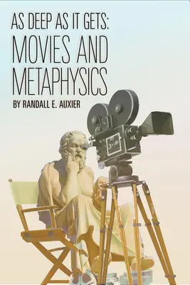 As Deep as It Gets: Film a metafyzika - As Deep as It Gets: Movies and Metaphysics