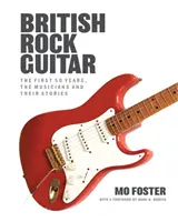 Britská rocková gitara - prvých 50 rokov, hudobníci a ich príbehy - British Rock Guitar - The first 50 years, the musicians and their stories