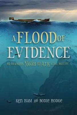 Záplava dôkazov: 40 dôvodov, prečo sú Noe a archa stále dôležití - A Flood of Evidence: 40 Reasons Noah and the Ark Still Matter