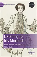 Počúvanie Iris Murdochovej: hudba, zvuky a ticho - Listening to Iris Murdoch: Music, Sounds, and Silences