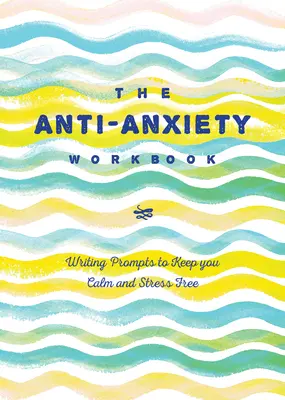 Denník proti úzkosti: Písanie podnetov, ktoré vás udržia v pokoji a bez stresu - The Anti-Anxiety Journal: Writing Prompts to Keep You Calm and Stress-Free