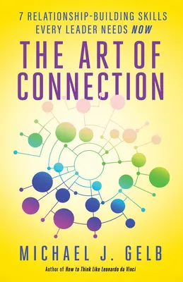Umenie spojenia: 7 zručností budovania vzťahov, ktoré teraz potrebuje každý líder - The Art of Connection: 7 Relationship-Building Skills Every Leader Needs Now