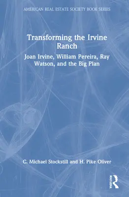 Premena ranča Irvine: Joan Irvineová, William Pereira, Ray Watson a veľký plán - Transforming the Irvine Ranch: Joan Irvine, William Pereira, Ray Watson, and the Big Plan
