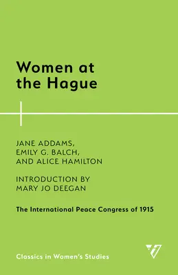 Ženy v Haagu: Medzinárodný mierový kongres v roku 1915 - Women at the Hague: The International Peace Congress of 1915