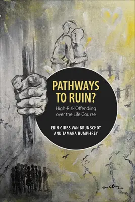 Cesty k záhube: vysoko riziková trestná činnosť v priebehu života - Pathways to Ruin: High-Risk Offending Over the Life Course