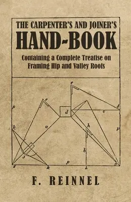 Príručka pre tesárov a stolárov - obsahujúca kompletné pojednanie o rámovaní valbových a valbových striech - The Carpenter's and Joiner's Hand-Book - Containing a Complete Treatise on Framing Hip and Valley Roofs