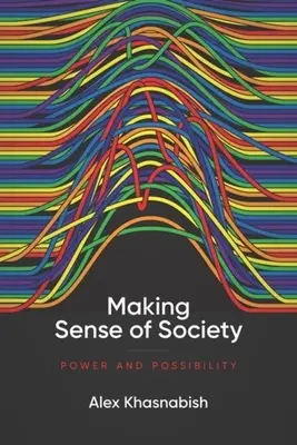 Zmysel spoločnosti: Moc a možnosti - Making Sense of Society: Power and Possibility