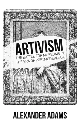Artevizmus: Umenie a umenie: Bitka o múzeá v ére postmodernizmu - Artivism: The Battle for Museums in the Era of Postmodernism