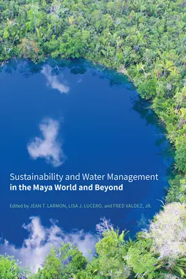 Udržateľnosť a hospodárenie s vodou v mayskom svete a inde - Sustainability and Water Management in the Maya World and Beyond