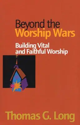 Za hranicami bohoslužobných vojen: Budovanie životaschopnej a vernej bohoslužby - Beyond the Worship Wars: Building Vital and Faithful Worship